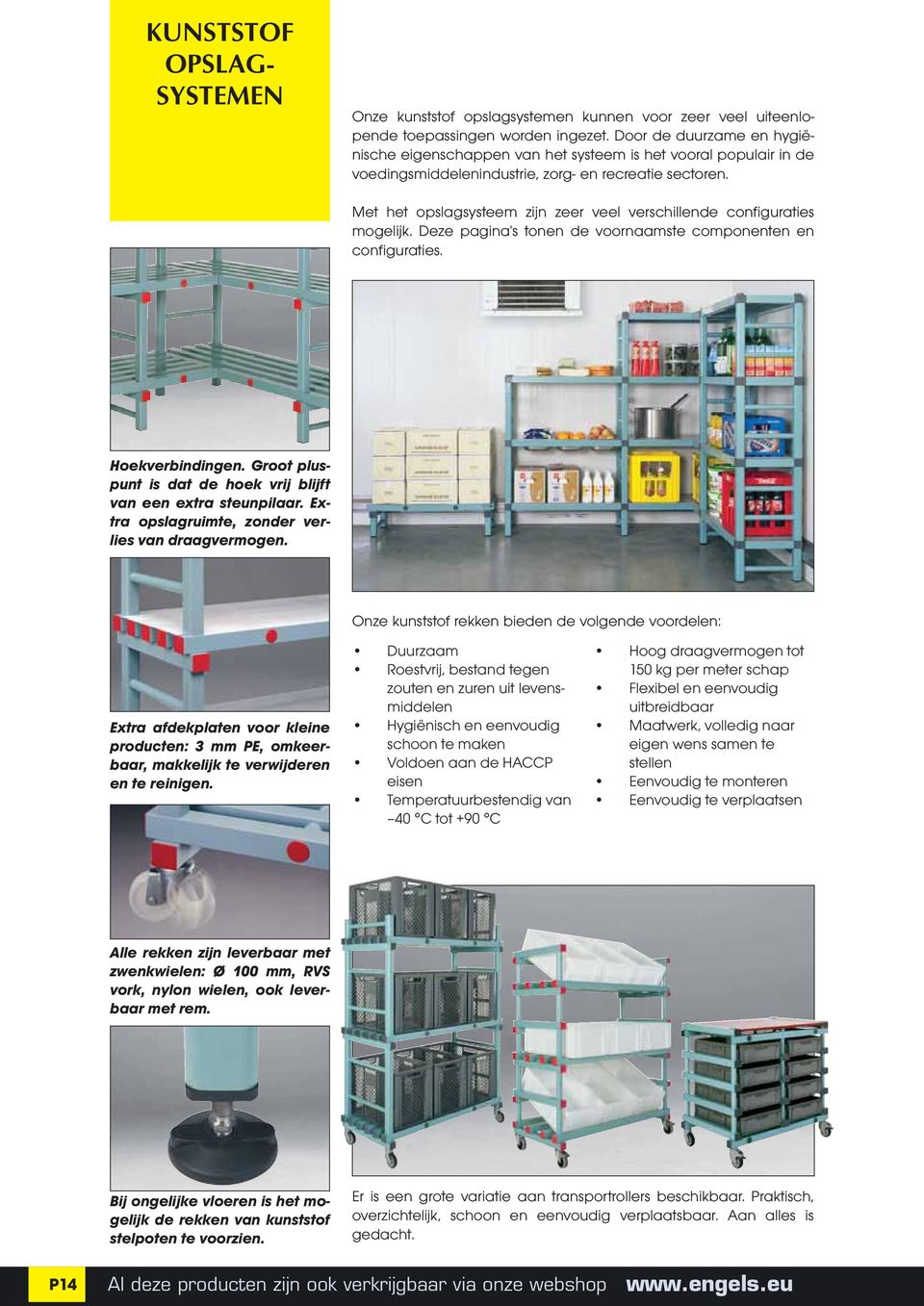 Met het opslagsysteem zijn zeer veel verschillende configuraties mogelijk. Deze pagina's tonen de voornaamste componenten en configuraties.