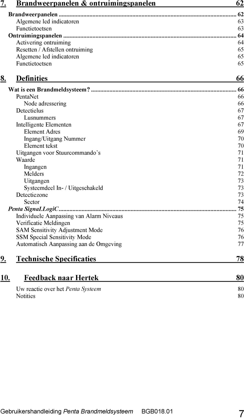 ... 66 PentaNet 66 Node adressering 66 Detectielus 67 Lusnummers 67 Intelligente Elementen 67 Element Adres 69 Ingang/Uitgang Nummer 70 Element tekst 70 Uitgangen voor Stuurcommando s 71 Waarde 71