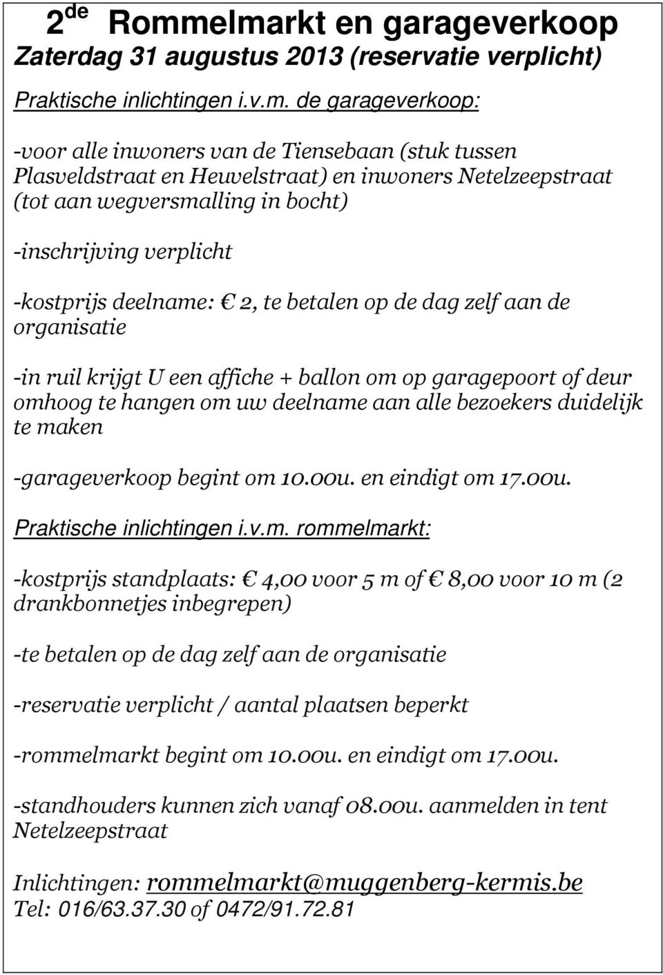 Heuvelstraat) en inwoners Netelzeepstraat (tot aan wegversmalling in bocht) -inschrijving verplicht -kostprijs deelname: 2, te betalen op de dag zelf aan de organisatie -in ruil krijgt U een affiche