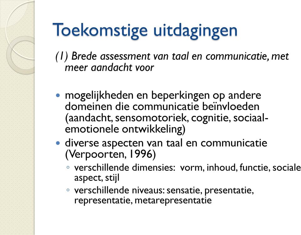 sociaalemotionele ontwikkeling) diverse aspecten van taal en communicatie (Verpoorten, 1996) verschillende