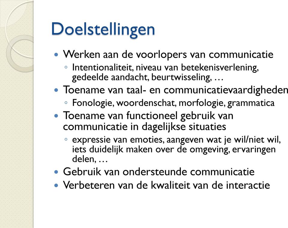 functioneel gebruik van communicatie in dagelijkse situaties expressie van emoties, aangeven wat je wil/niet wil, iets