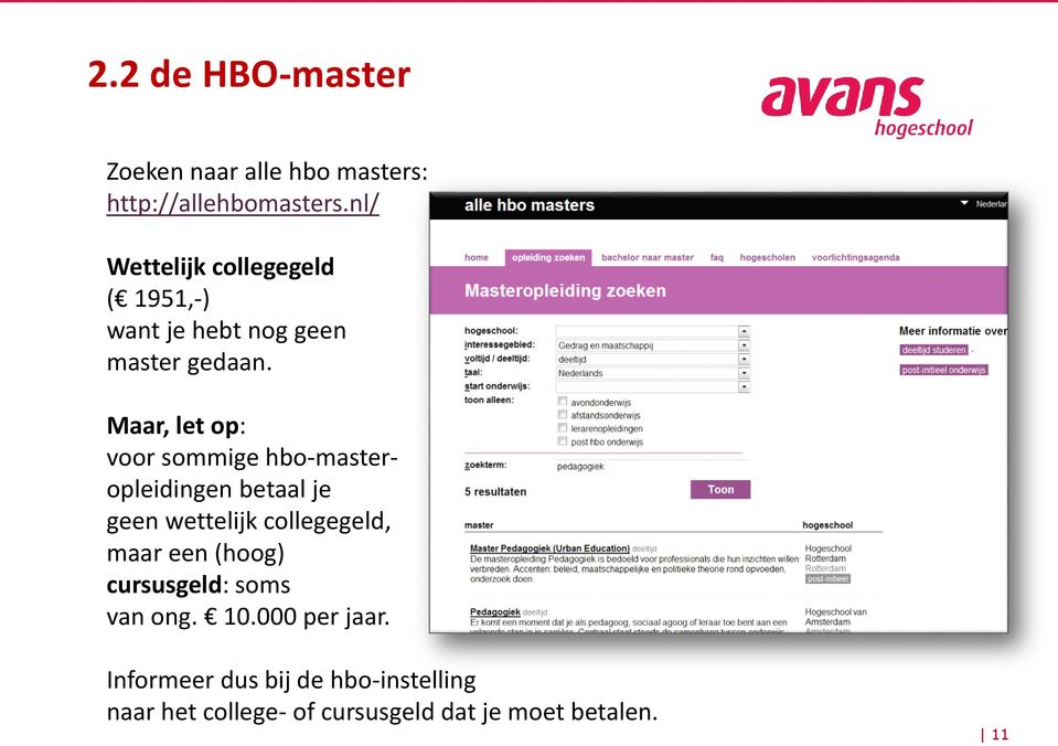 Maar, let op: voor sommige hbo-masteropleidingen betaal je geen wettelijk collegegeld, maar een