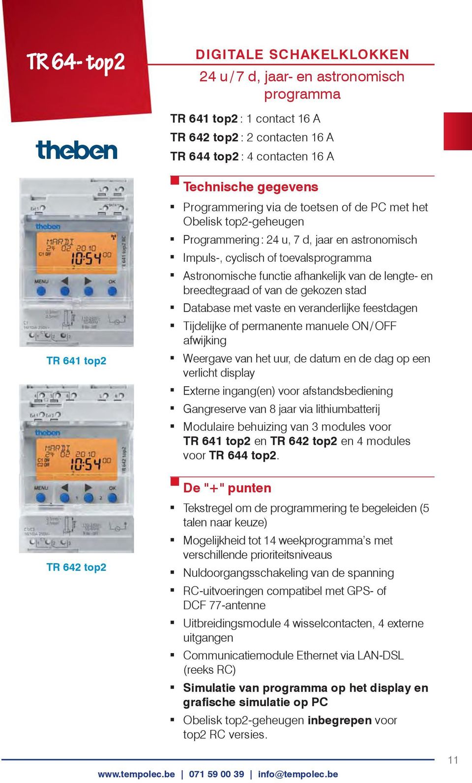 lengte- en breedtegraad of van de gekozen stad Database met vaste en veranderlijke feestdagen Tijdelijke of permanente manuele ON / OFF afwijking Weergave van het uur, de datum en de dag op een