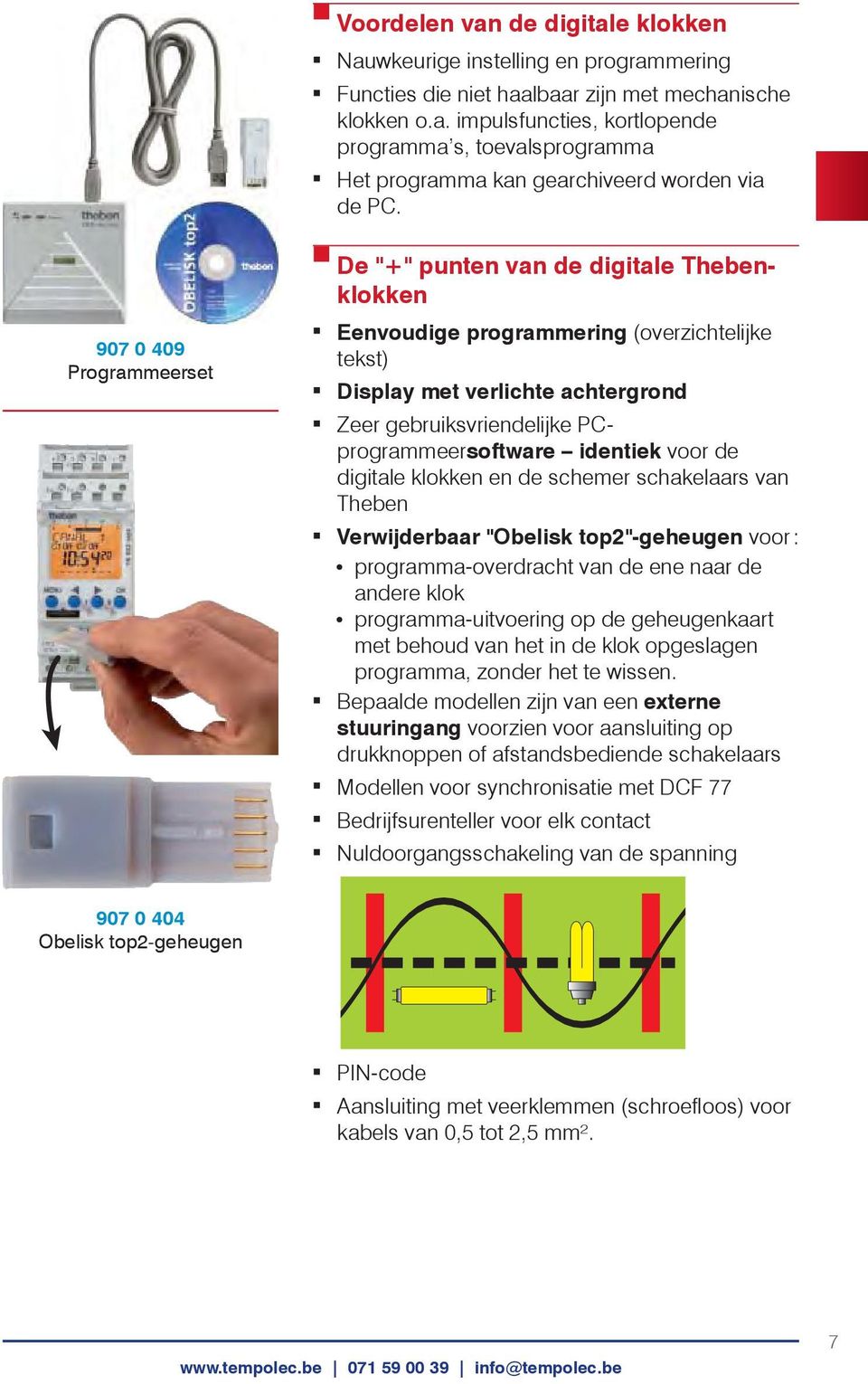 identiek voor de digitale klokken en de schemer schakelaars van Theben Verwijderbaar "Obelisk top2"-geheugen voor : programma-overdracht van de ene naar de andere klok programma-uitvoering op de