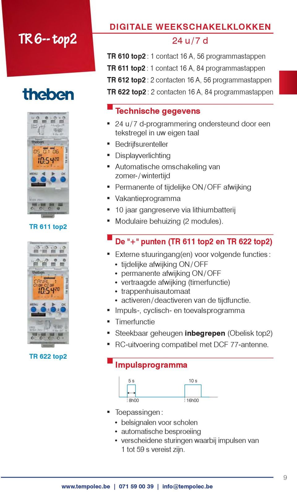 Bedrijfsurenteller Displayverlichting Automatische omschakeling van zomer- / wintertijd Permanente of tijdelijke ON / OFF afwijking Vakantieprogramma 10 jaar gangreserve via lithiumbatterij Modulaire