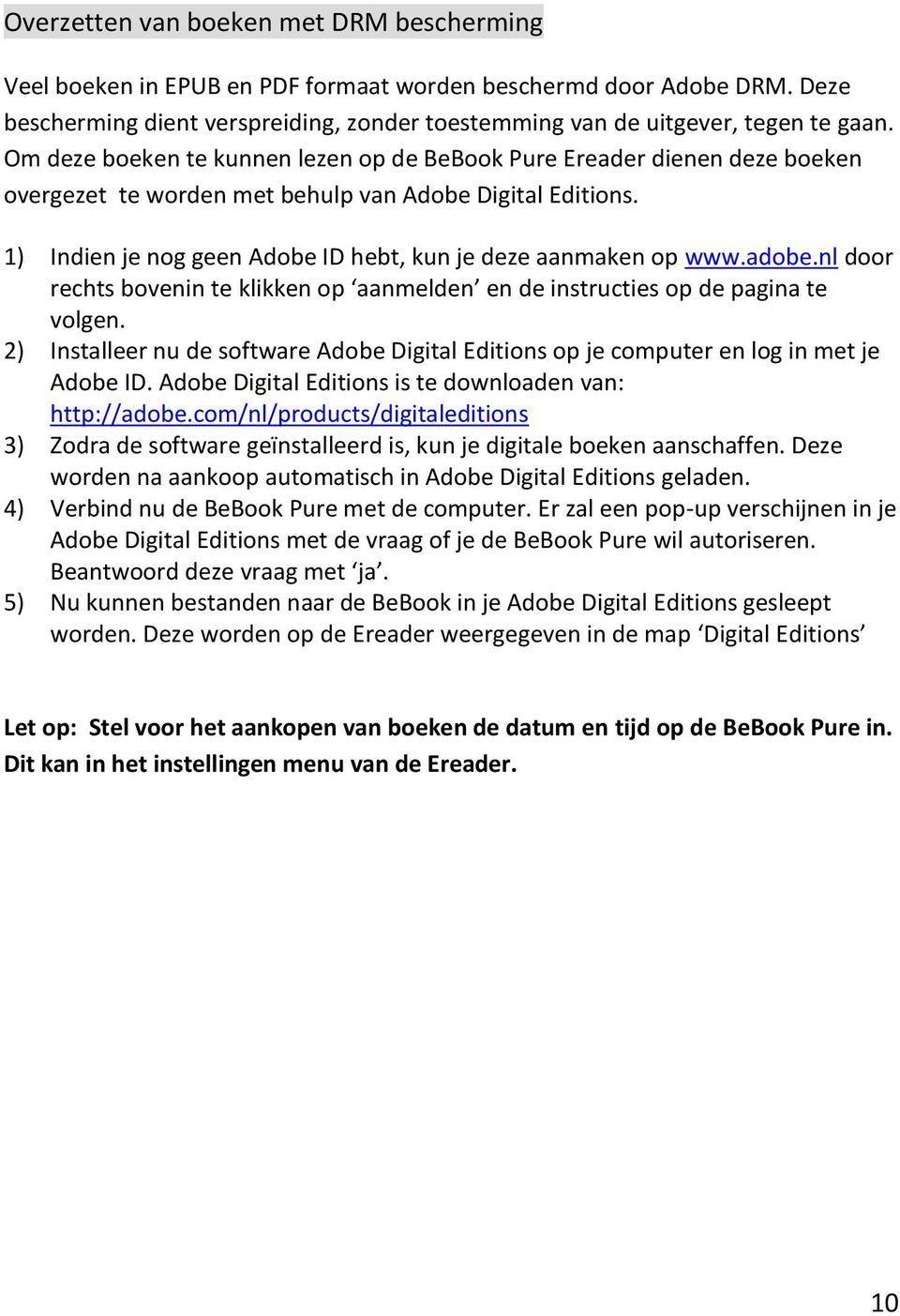 adobe.nl door rechts bovenin te klikken op aanmelden en de instructies op de pagina te volgen. 2) Installeer nu de software Adobe Digital Editions op je computer en log in met je Adobe ID.
