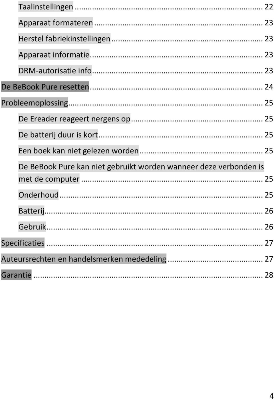 .. 25 Een boek kan niet gelezen worden... 25 De BeBook Pure kan niet gebruikt worden wanneer deze verbonden is met de computer.