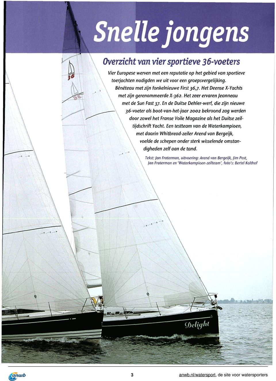 En de Duitse Dehler-werf, die zijn nieuwe 36-voeter als boot-van-het-jaar 2002 bekroond zag werden \ door zowel het Franse Voile Magazine als het Duitse zeiltijdschrift Yacht.