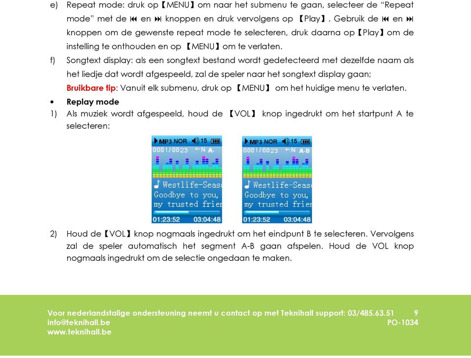 f) Songtext display: als een songtext bestand wordt gedetecteerd met dezelfde naam als het liedje dat wordt afgespeeld, zal de speler naar het songtext display gaan; Bruikbare tip: Vanuit elk