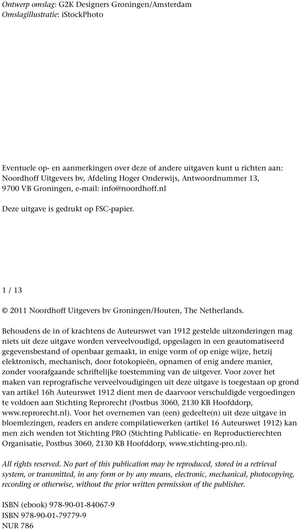 Behoudens de in of krachtens de Auteurswet van 1912 gestelde uitzonderingen mag niets uit deze uitgave worden verveelvoudigd, opgeslagen in een geautomatiseerd gegevensbestand of openbaar gemaakt, in