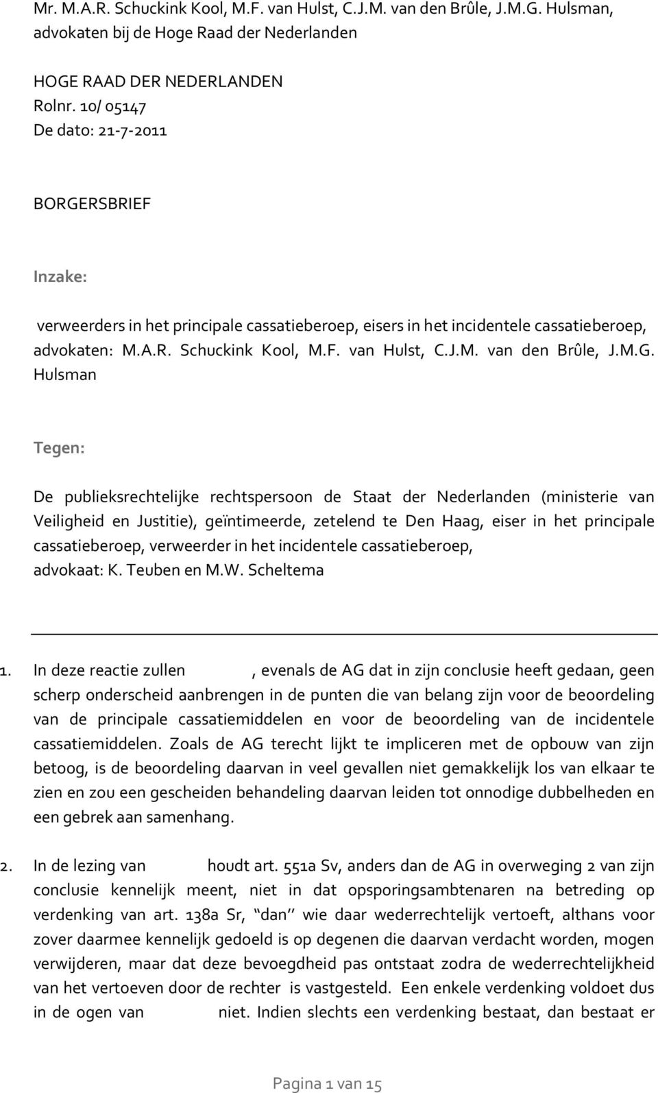 M.G. Hulsman Tegen: De publieksrechtelijke rechtspersoon de Staat der Nederlanden (ministerie van Veiligheid en Justitie), geïntimeerde, zetelend te Den Haag, eiser in het principale cassatieberoep,