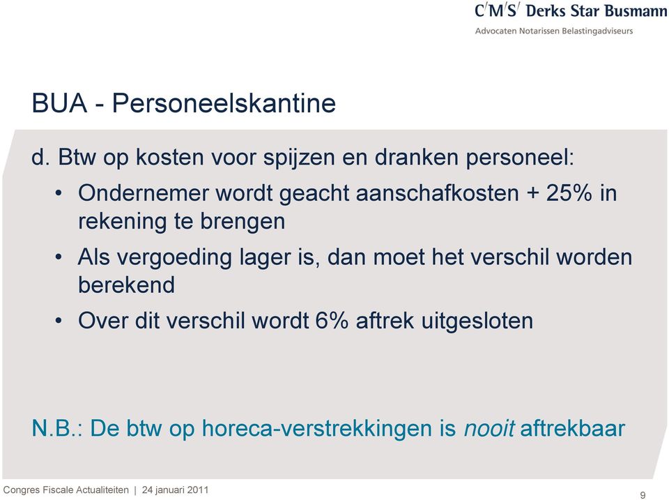 aanschafkosten + 25% in rekening te brengen Als vergoeding lager is, dan moet