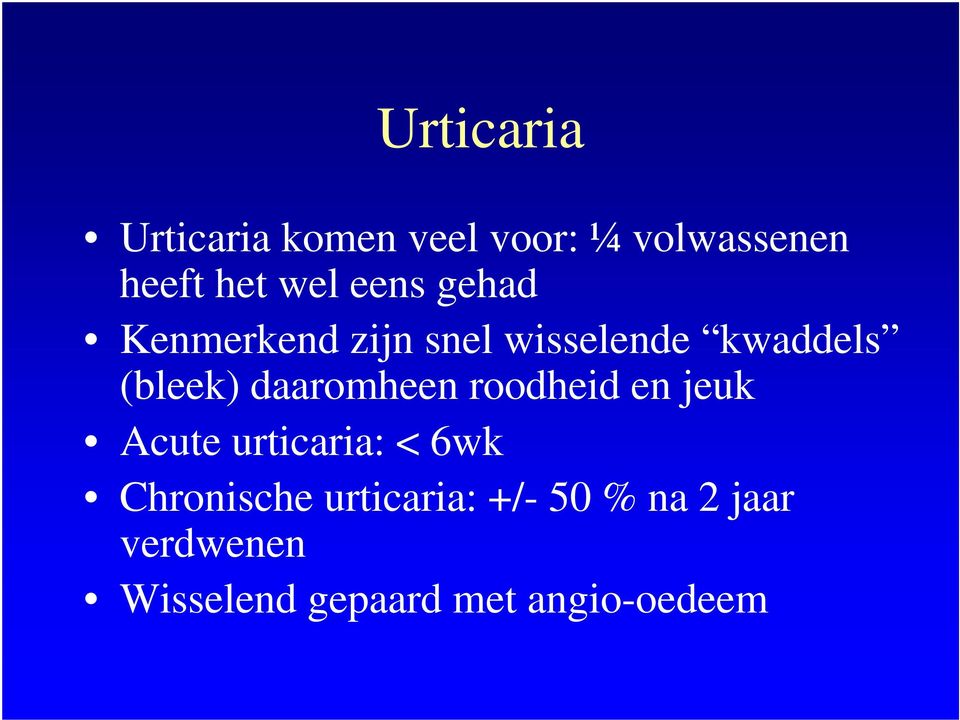 daaromheen roodheid en jeuk Acute urticaria: < 6wk Chronische