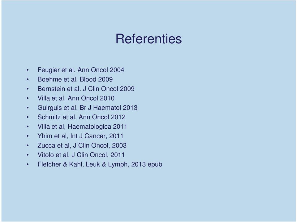 Br J Haematol 2013 Schmitz et al, Ann Oncol 2012 Villa et al, Haematologica 2011 Yhim et