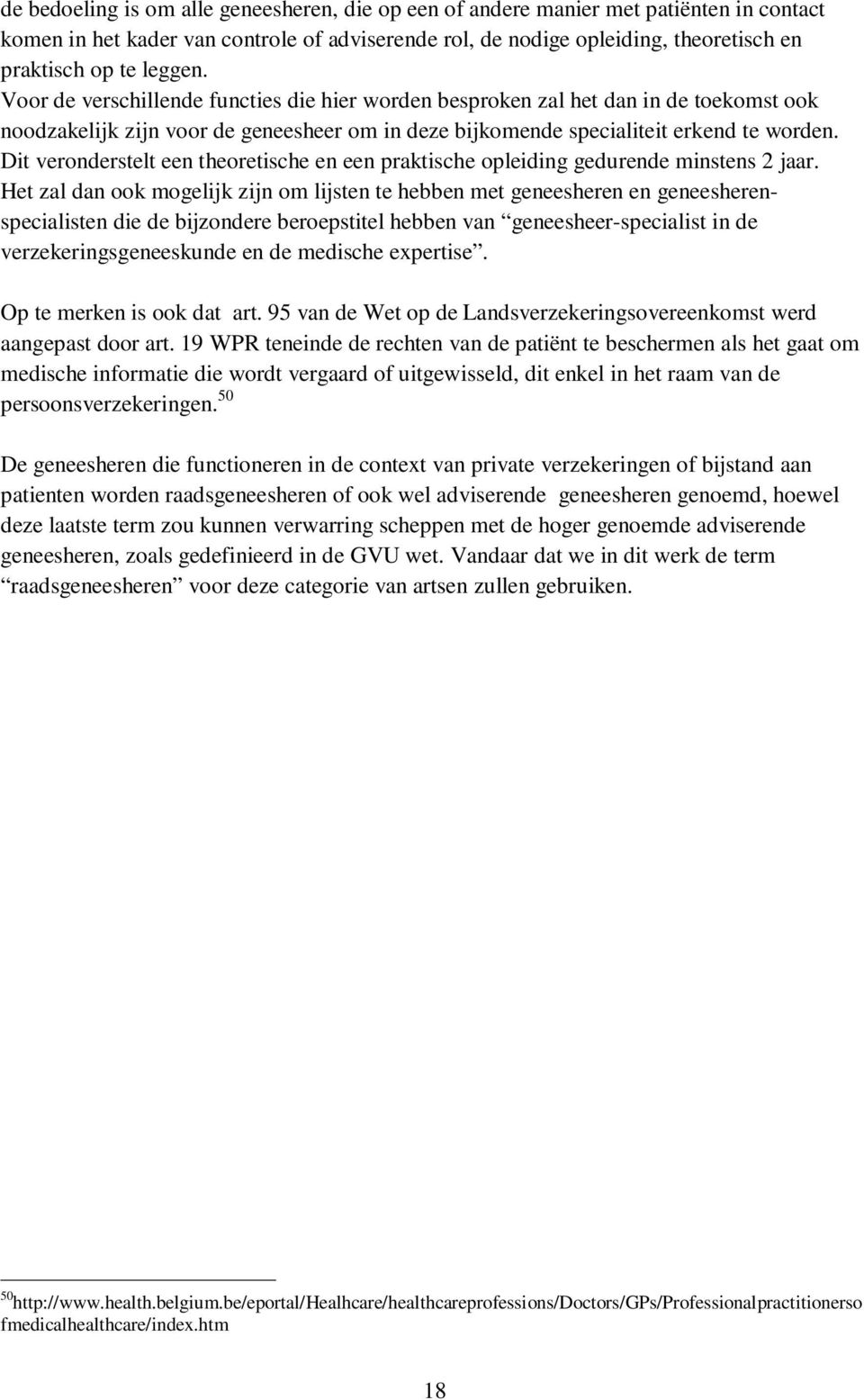 Dit veronderstelt een theoretische en een praktische opleiding gedurende minstens 2 jaar.