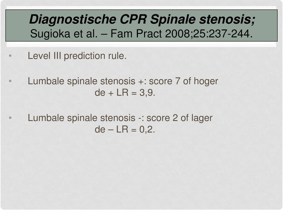 Lumbale spinale stenosis +: score 7 of hoger de + LR =