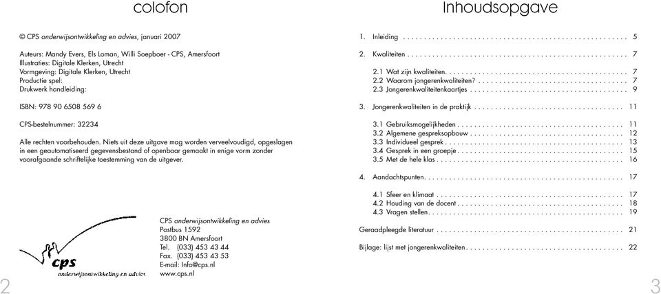 Niets uit deze uitgave mag worden verveelvoudigd, opgeslagen in een geautomatiseerd gegevensbestand of openbaar gemaakt in enige vorm zonder voorafgaande schriftelijke toestemming van de uitgever. 1.