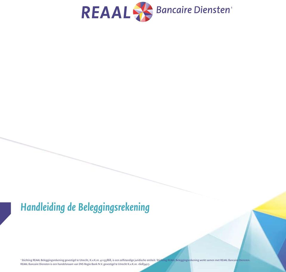 Stichting REAAL Beleggingsrekening werkt samen met REAAL Bancaire Diensten.