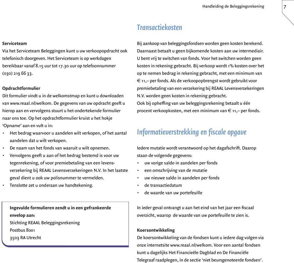 nl/welkom. De gegevens van uw opdracht geeft u hierop aan en vervolgens stuurt u het ondertekende formulier naar ons toe.