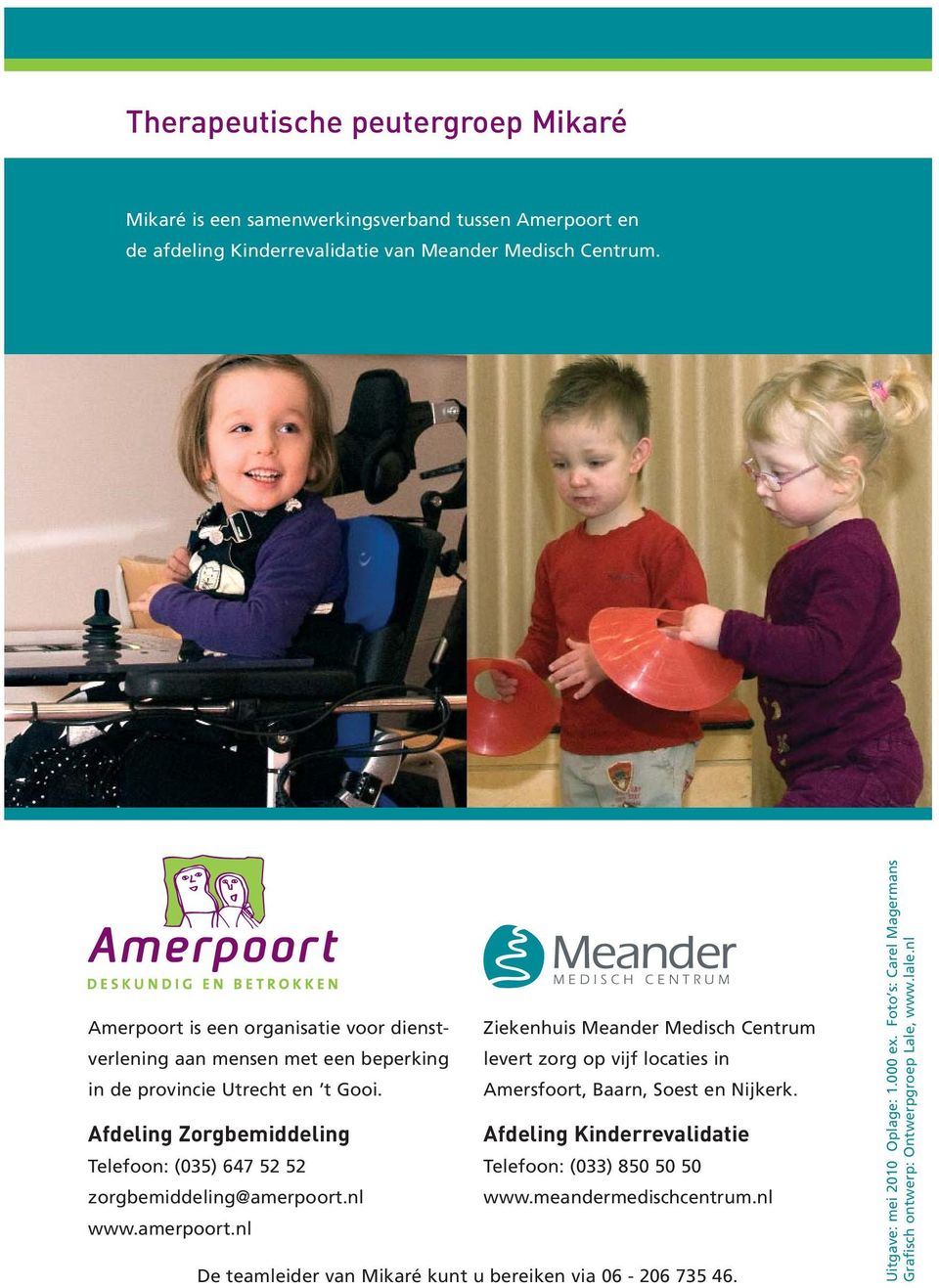 Gooi. Amersfoort, Baarn, Soest en Nijkerk. Afdeling Zorgbemiddeling Afdeling Kinderrevalidatie Telefoon: (035) 647 52 52 Telefoon: (033) 850 50 50 zorgbemiddeling@amerpoort.