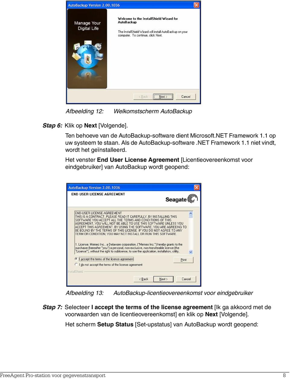 Het venster End User License Agreement [Licentieovereenkomst voor eindgebruiker] van AutoBackup wordt geopend: Afbeelding 13: AutoBackup-licentieovereenkomst voor