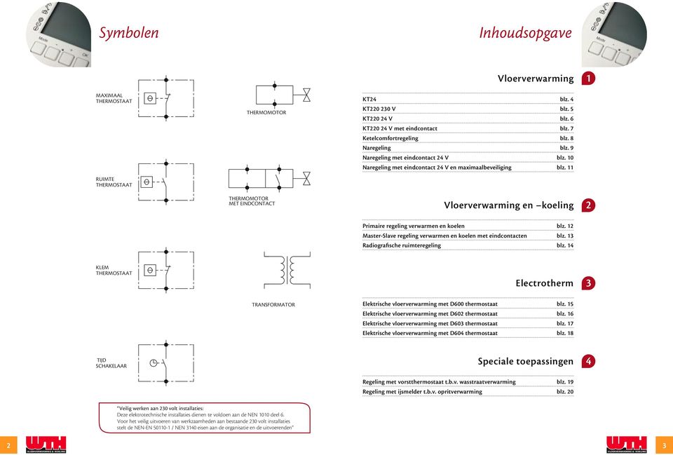 Master-Slave regeling verwarmen en koelen met eindcontacten blz. Radiografische ruimteregeling blz. 4 KEM THERMOSTAAT Electrotherm TRASFORMATOR Elektrische vloerverwarming met D600 thermostaat blz.