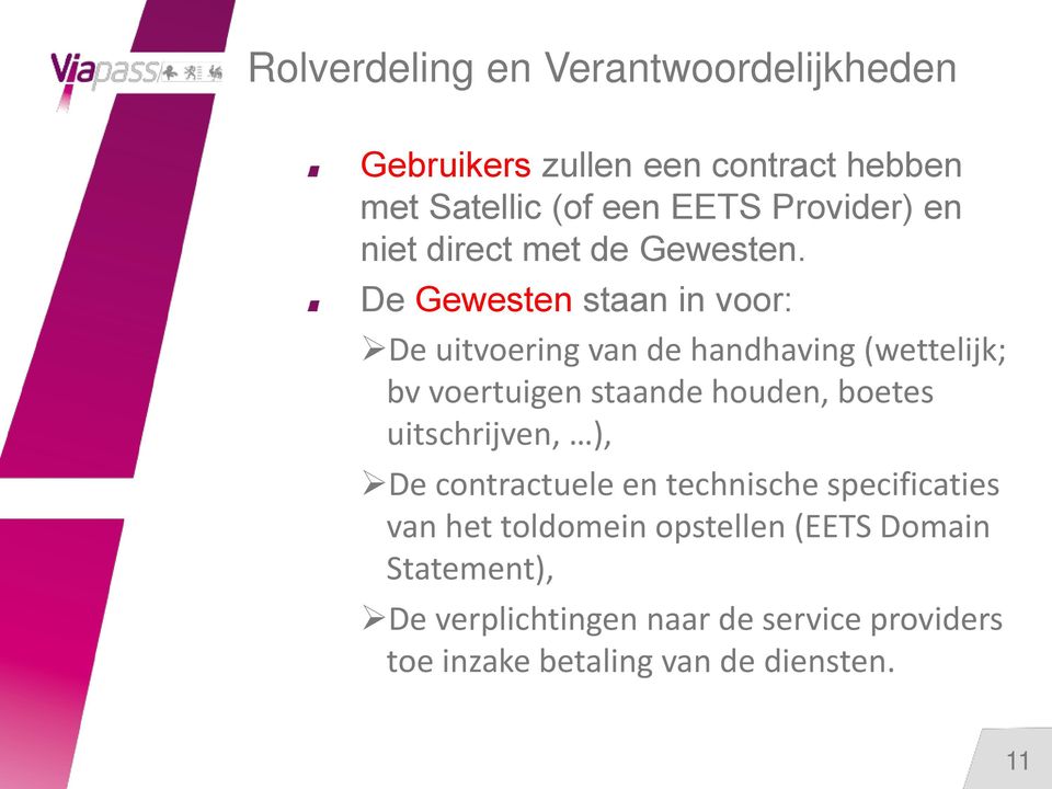 De Gewesten staan in voor: De uitvoering van de handhaving (wettelijk; bv voertuigen staande houden, boetes