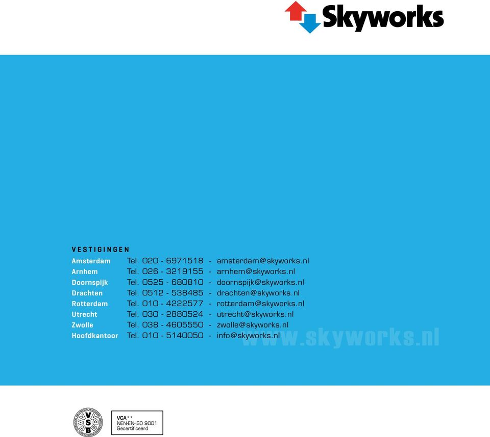nl Rotterdam Tel. 010-222577 - rotterdam@skyworks.nl Utrecht Tel. 030-288052 - utrecht@skyworks.