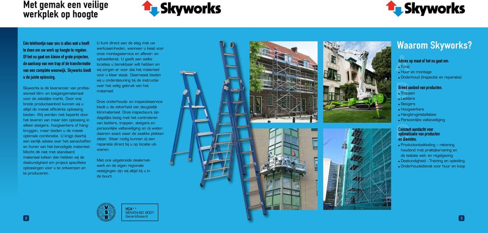 Skyworks is dé leverancier van professioneel klim- en toegangsmateriaal voor de zakelijke markt. Door ons brede productaanbod kunnen wij u altijd de meest efficiënte oplossing bieden.