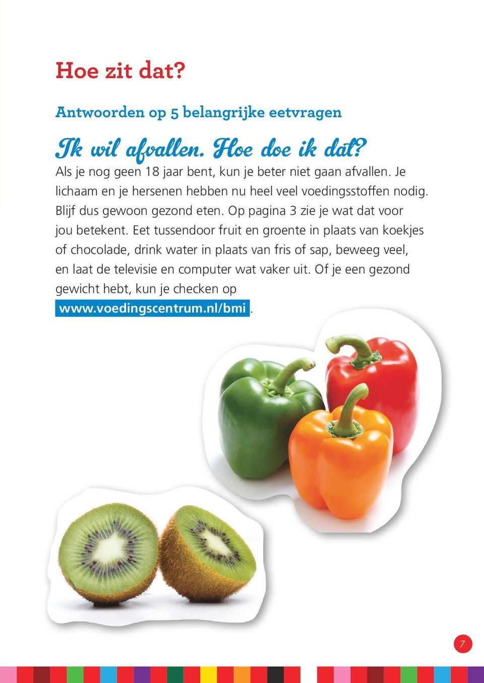 Blijf dus gewoon gezond eten. Op pagina 3 zie je wat dat voor jou betekent.