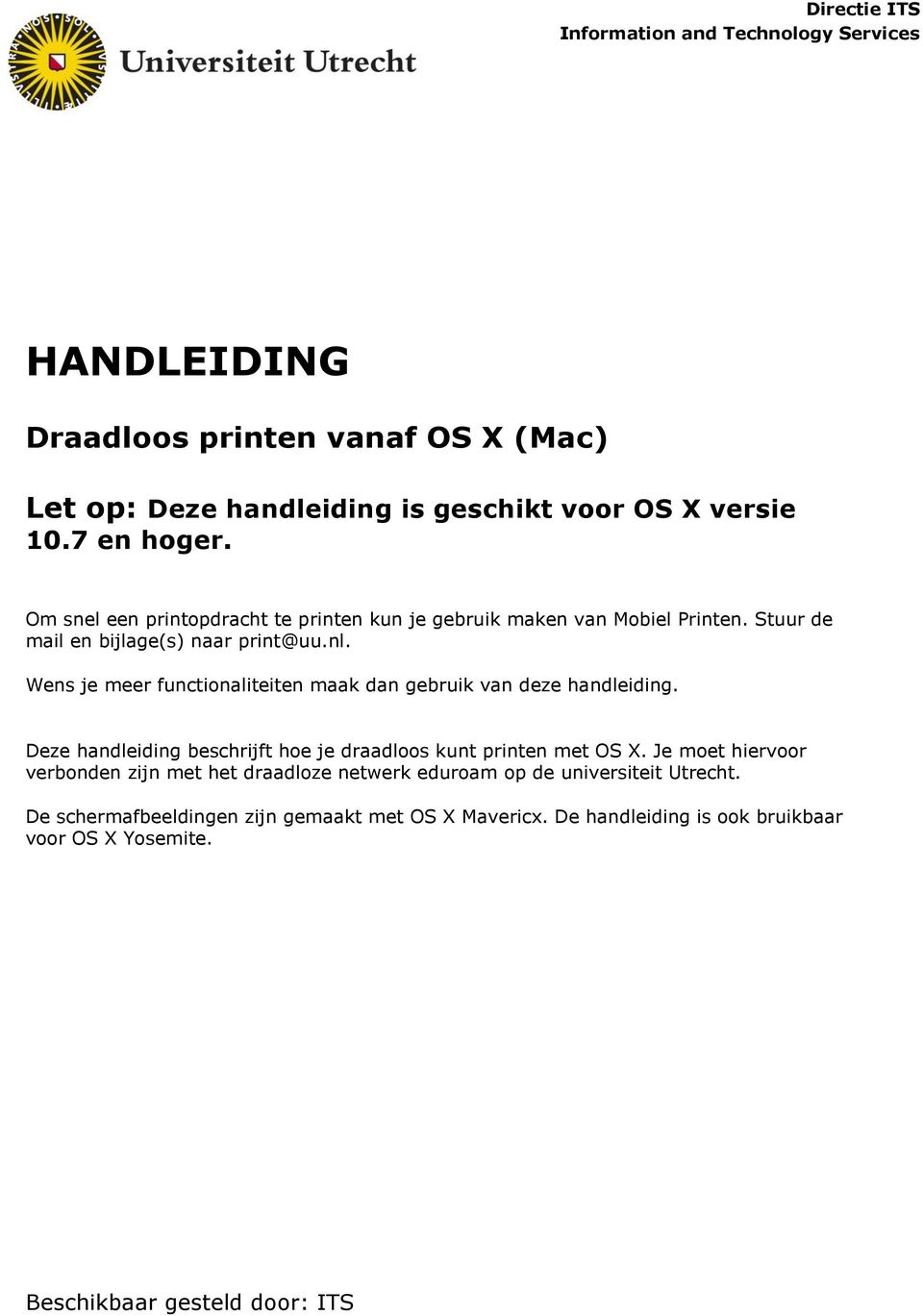 Wens je meer functionaliteiten maak dan gebruik van deze handleiding. Deze handleiding beschrijft hoe je draadloos kunt printen met OS X.