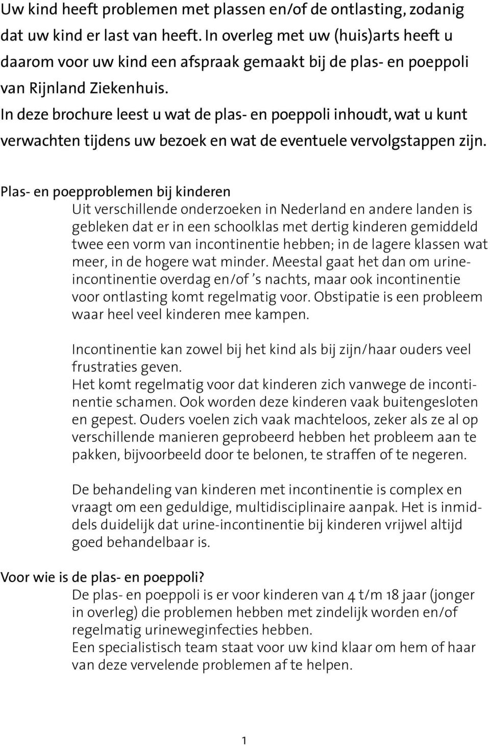 In deze brochure leest u wat de plas- en poeppoli inhoudt, wat u kunt verwachten tijdens uw bezoek en wat de eventuele vervolgstappen zijn.