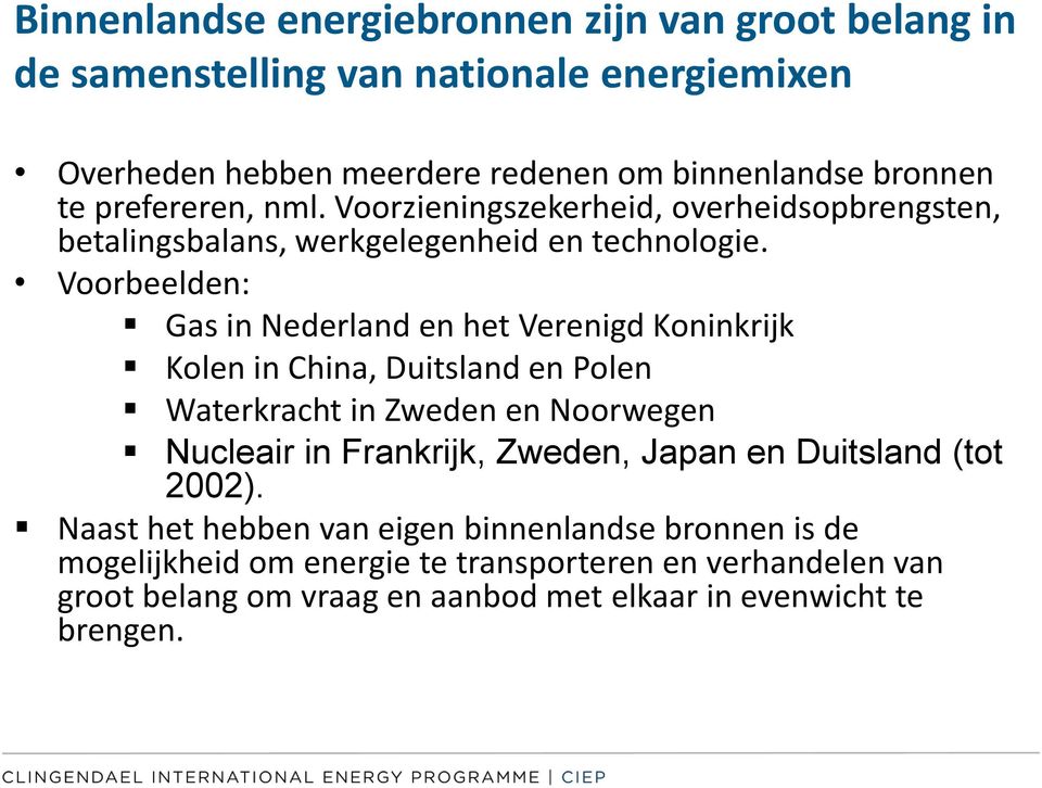 Voorbeelden: Gas in Nederland en het Verenigd Koninkrijk Kolen in China, Duitsland en Polen Waterkracht in Zweden en Noorwegen Nucleair in Frankrijk, Zweden,