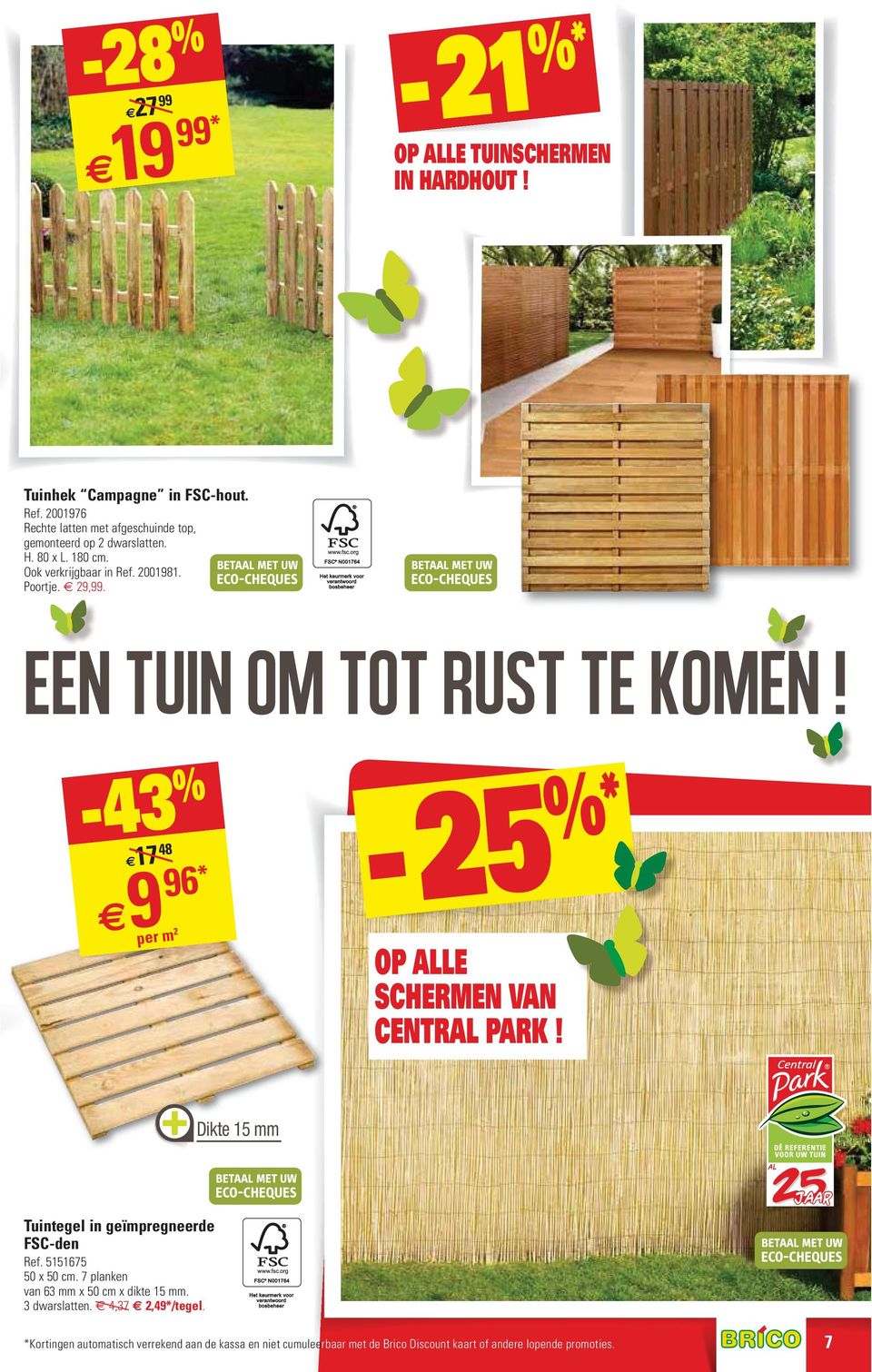 Een tuin om tot rust te komen! -43 % 17 48 C 9 96* - 25 %* OP ALLE SCHERMEN VAN CENTRAL PARK! Dikte 15 mm Tuintegel in geïmpregneerde FSC-den Ref.