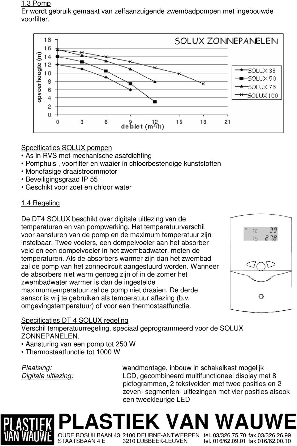 zoet en chloor water 1.4 Regeling De DT4 SOLUX beschikt over digitale uitlezing van de temperaturen en van pompwerking.