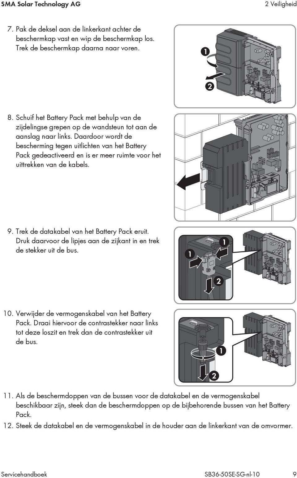 Daardoor wordt de bescherming tegen uitlichten van het Battery Pack gedeactiveerd en is er meer ruimte voor het uittrekken van de kabels. 9. Trek de datakabel van het Battery Pack eruit.