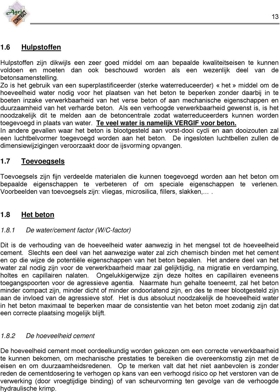 verwerkbaarheid van het verse beton of aan mechanische eigenschappen en duurzaamheid van het verharde beton.