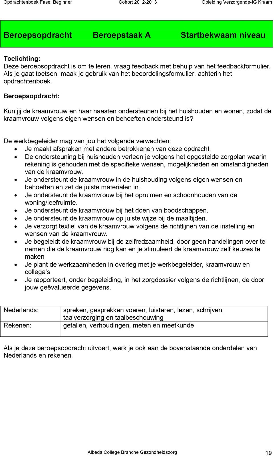 Beroepsopdracht: Kun jij de kraamvrouw en haar naasten ondersteunen bij het huishouden en wonen, zodat de kraamvrouw volgens eigen wensen en behoeften ondersteund is?