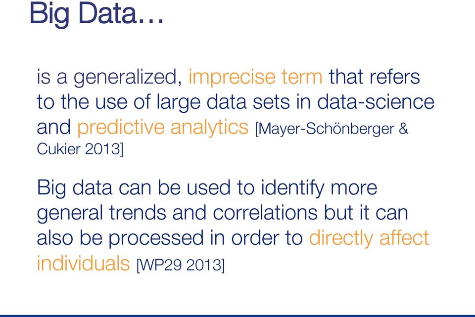 Cukier 2013] Big data can be used to identify more general trends and