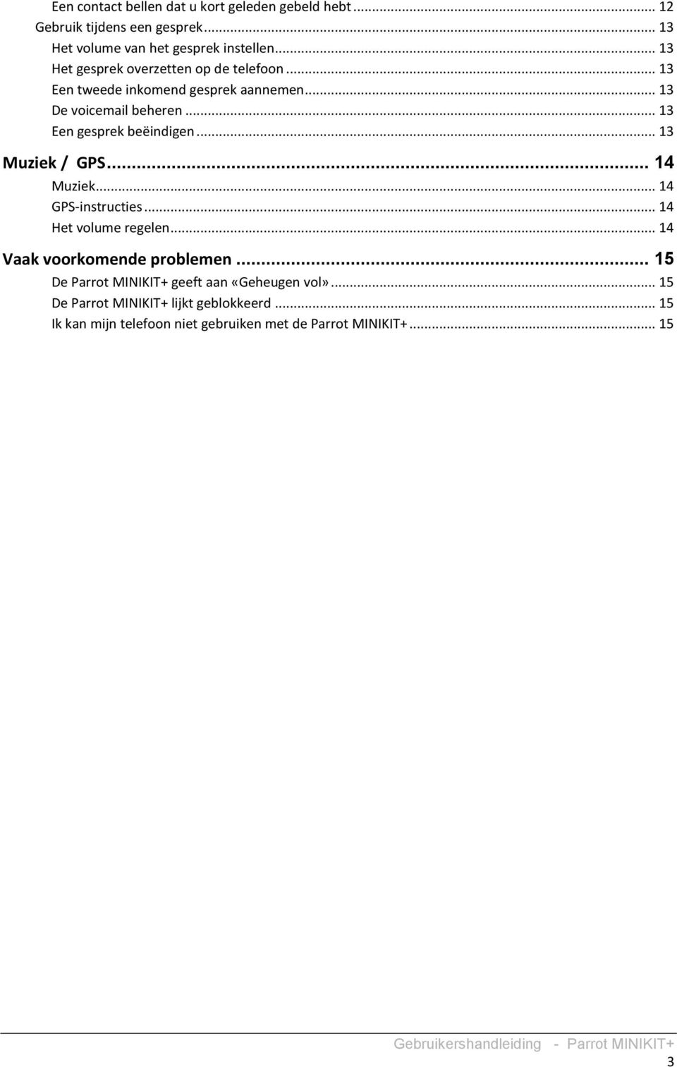 .. 13 Een gesprek beëindigen... 13 Muziek / GPS... 14 Muziek... 14 GPS-instructies... 14 Het volume regelen.