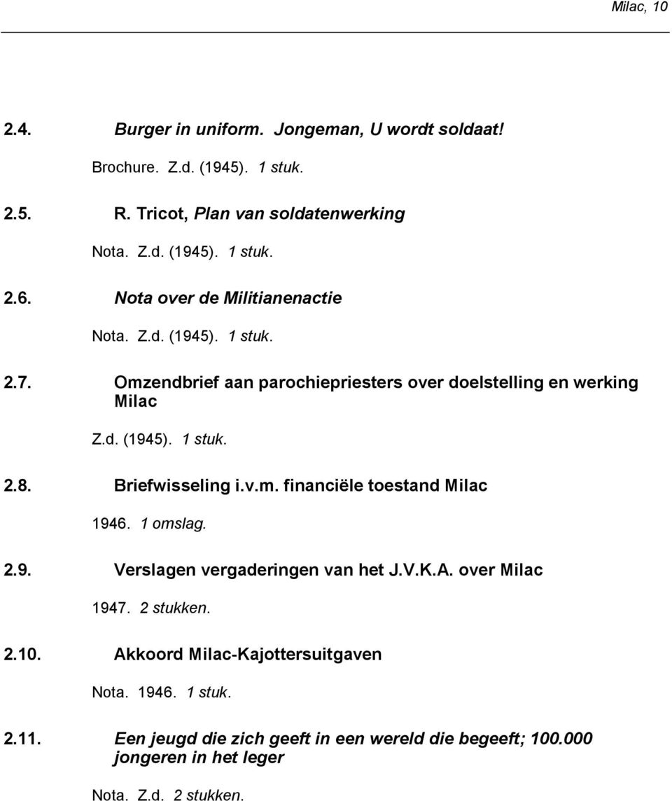 Briefwisseling i.v.m. financiële toestand Milac 1946. 2.9. Verslagen vergaderingen van het J.V.K.A. over Milac 1947. 2 stukken. 2.10.