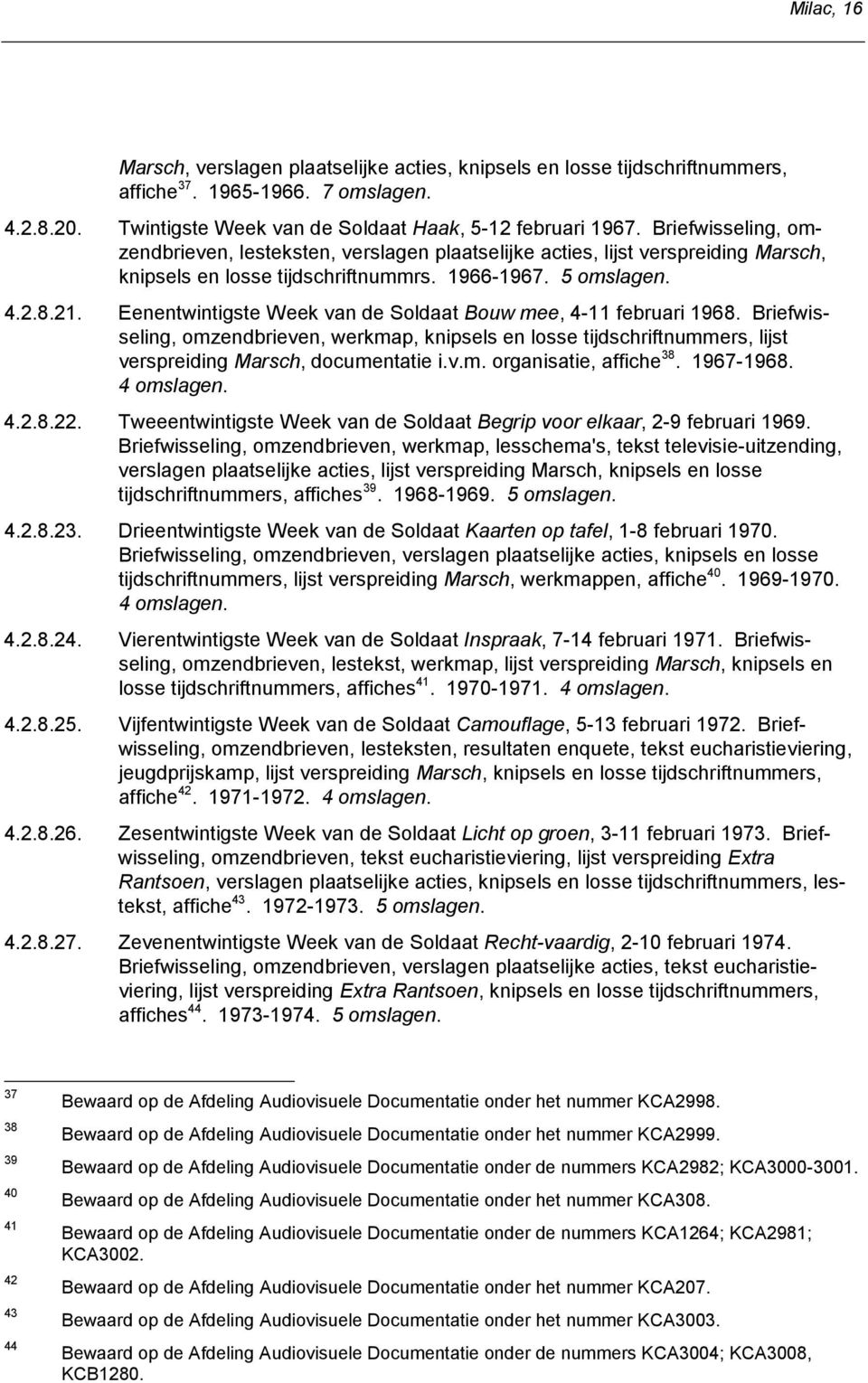 Eenentwintigste Week van de Soldaat Bouw mee, 4-11 februari 1968. Briefwisseling, omzendbrieven, werkmap, knipsels en losse tijdschriftnummers, lijst verspreiding Marsch, documentatie i.v.m. organisatie, affiche 38.