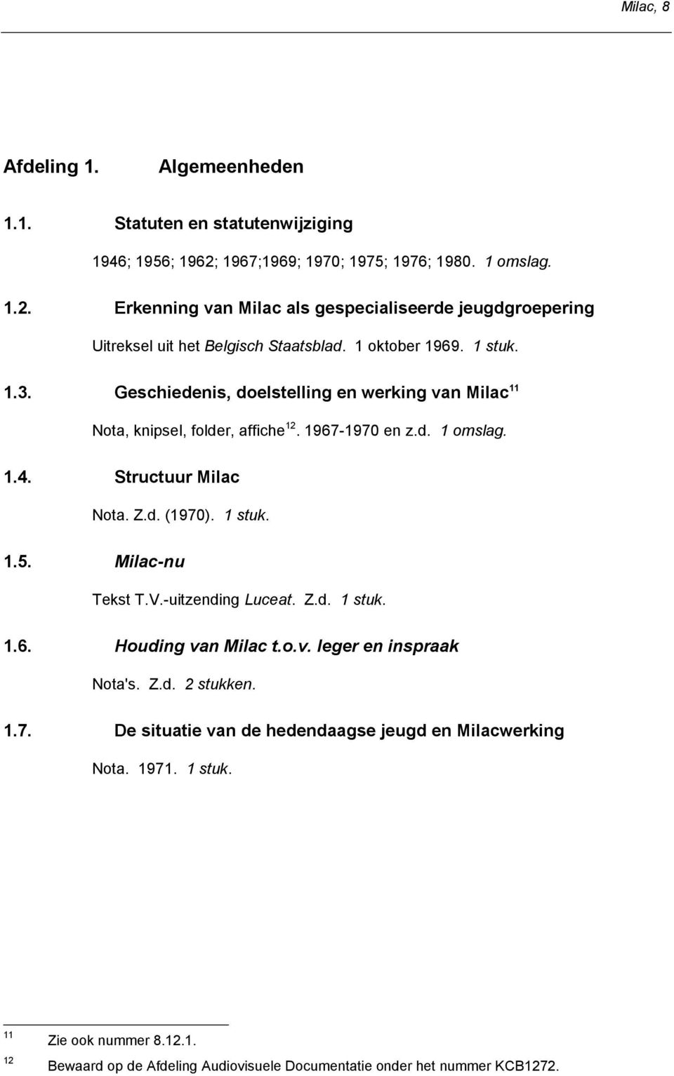 Geschiedenis, doelstelling en werking van Milac 11 Nota, knipsel, folder, affiche 12. 1967-1970 en z.d. 1.4. Structuur Milac Nota. Z.d. (1970). 1 stuk. 1.5. Milac-nu Tekst T.V.