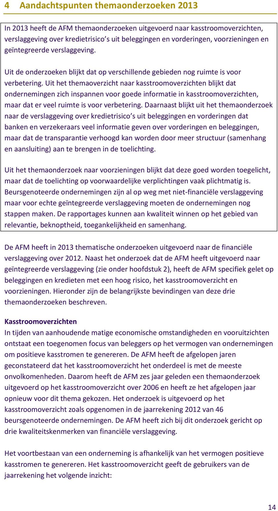 Uit het themaoverzicht naar kasstroomoverzichten blijkt dat ondernemingen zich inspannen voor goede informatie in kasstroomoverzichten, maar dat er veel ruimte is voor verbetering.