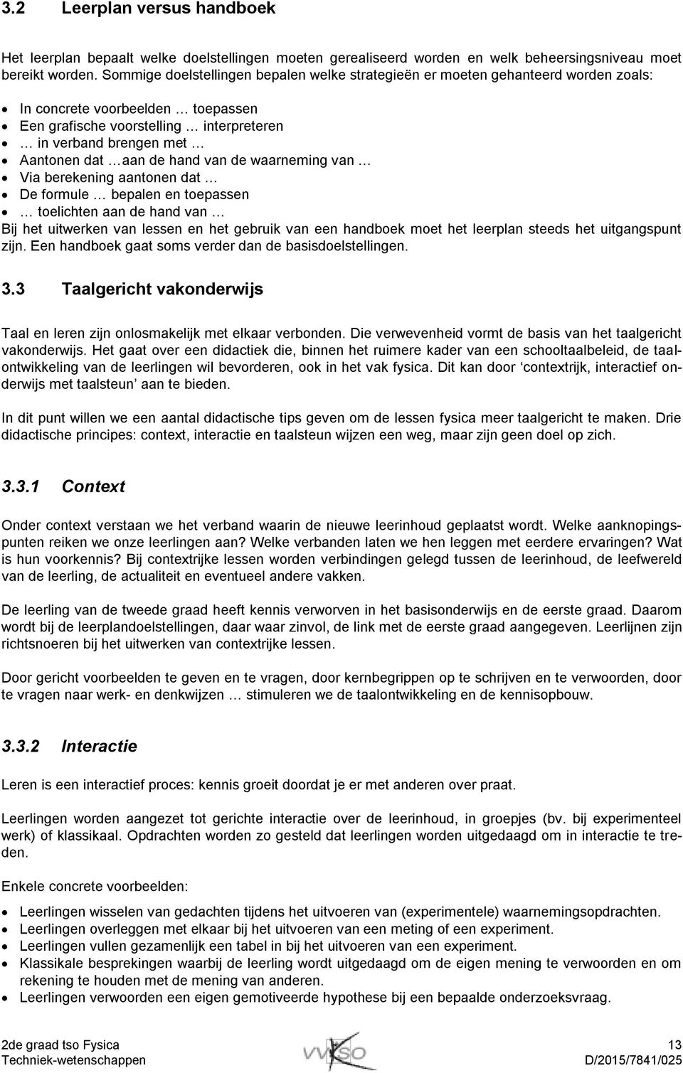 de hand van de waarneming van Via berekening aantonen dat De formule bepalen en toepassen toelichten aan de hand van Bij het uitwerken van lessen en het gebruik van een handboek moet het leerplan