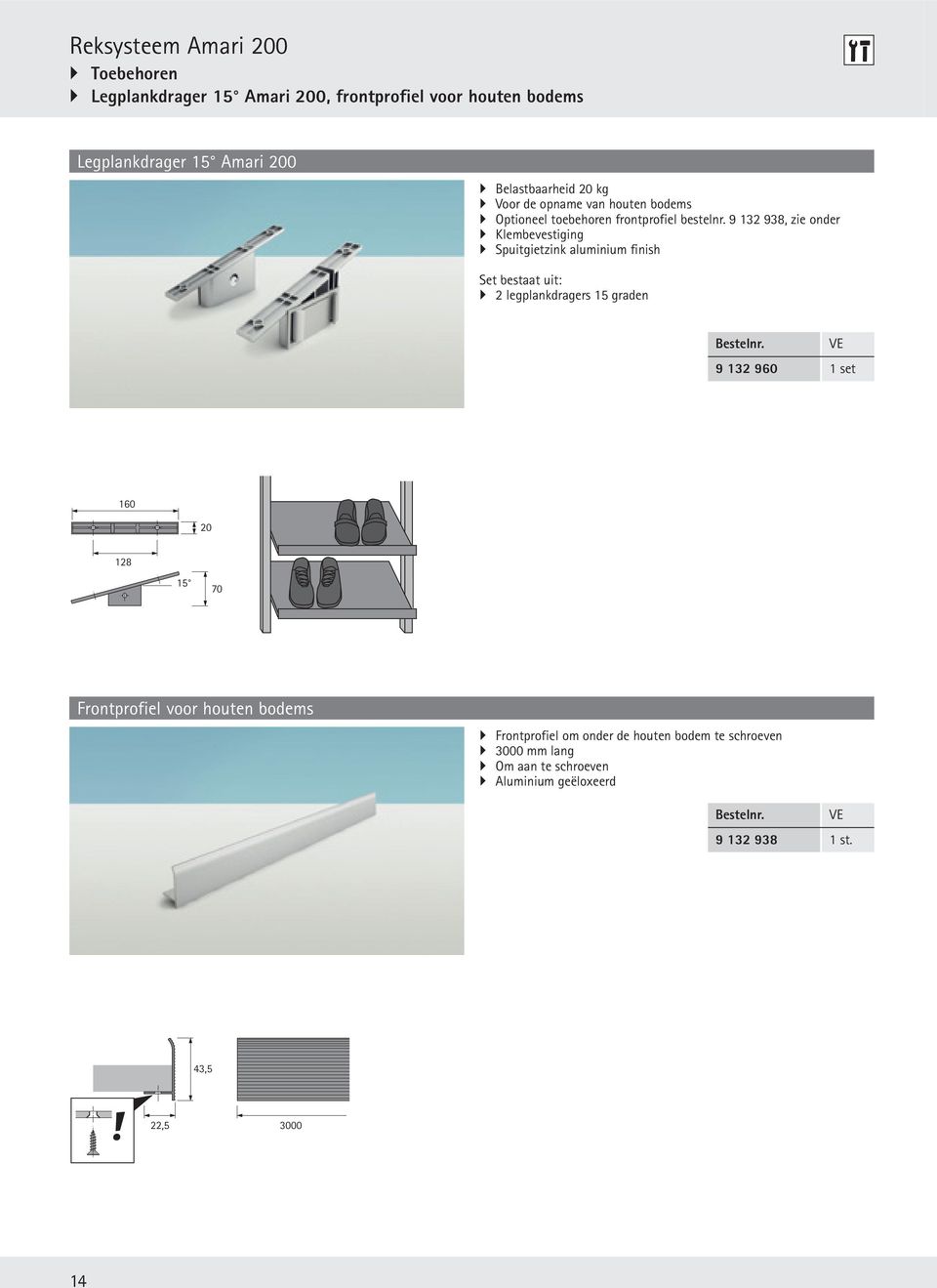 9 132 938, zie onder Klembevestiging Spuitgietzink aluminium finish 2 legplankdragers 15 graden 9 132 960 1 set 160 20 128 15 70