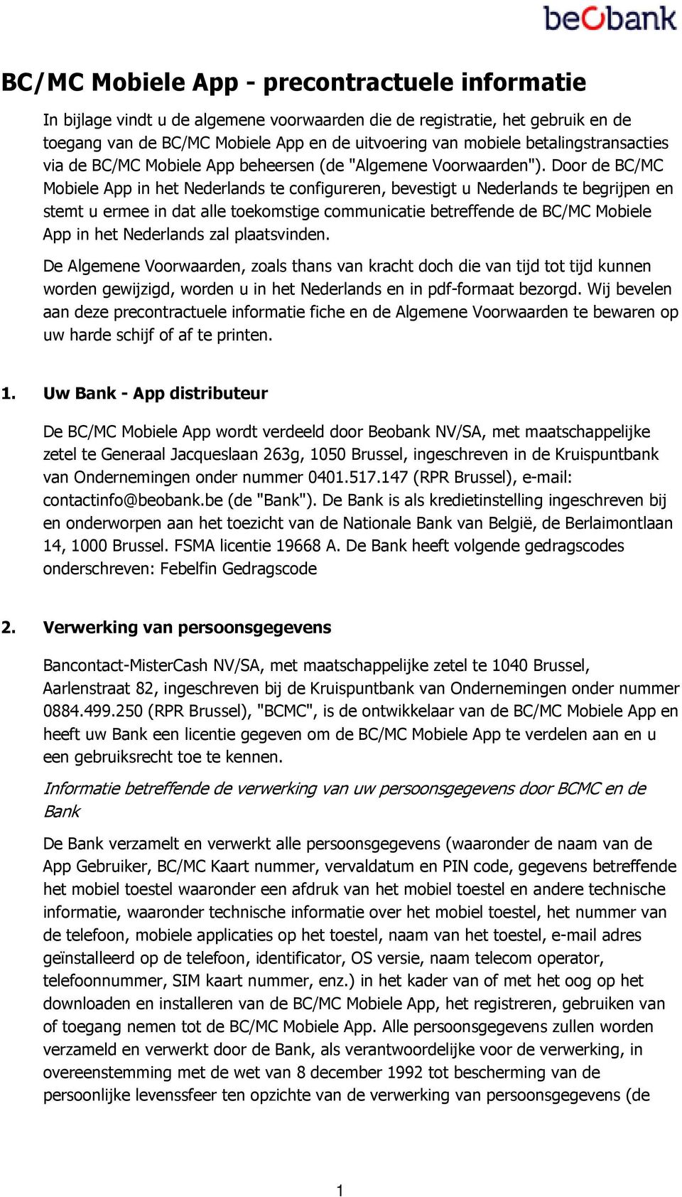 Door de BC/MC Mobiele App in het Nederlands te configureren, bevestigt u Nederlands te begrijpen en stemt u ermee in dat alle toekomstige communicatie betreffende de BC/MC Mobiele App in het