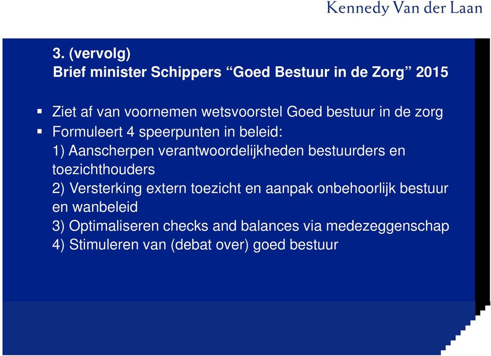 bestuurders en toezichthouders 2) Versterking extern toezicht en aanpak onbehoorlijk bestuur en