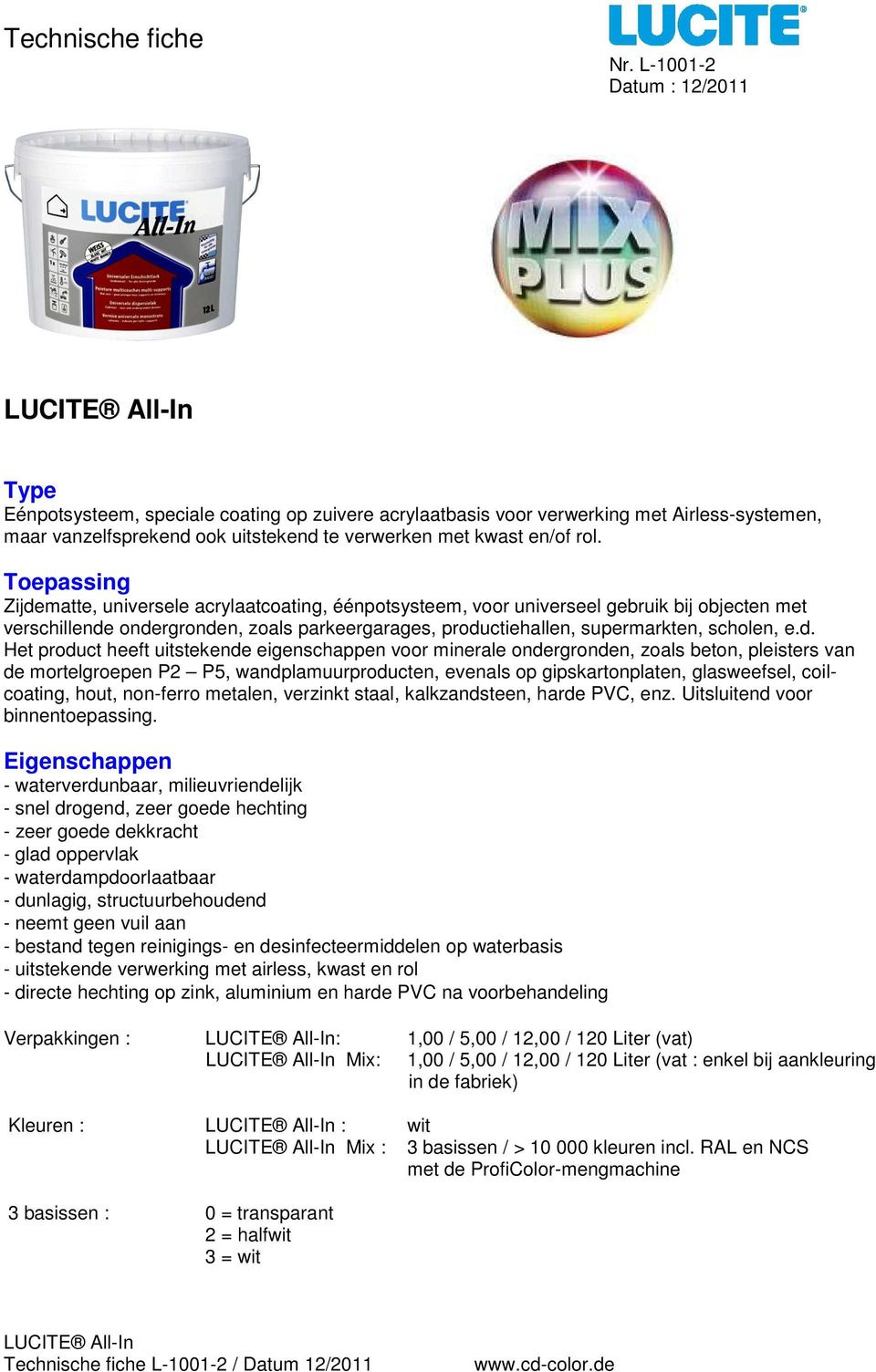 Toepassing Zijdematte, universele acrylaatcoating, éénpotsysteem, voor universeel gebruik bij objecten met verschillende ondergronden, zoals parkeergarages, productiehallen, supermarkten, scholen, e.