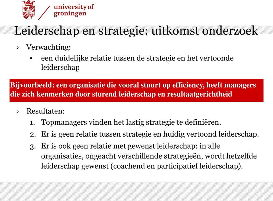 Topmanagers vinden het lastig strategie te definiëren. 2. Er is geen relatie tussen strategie en huidig vertoond leiderschap. 3.